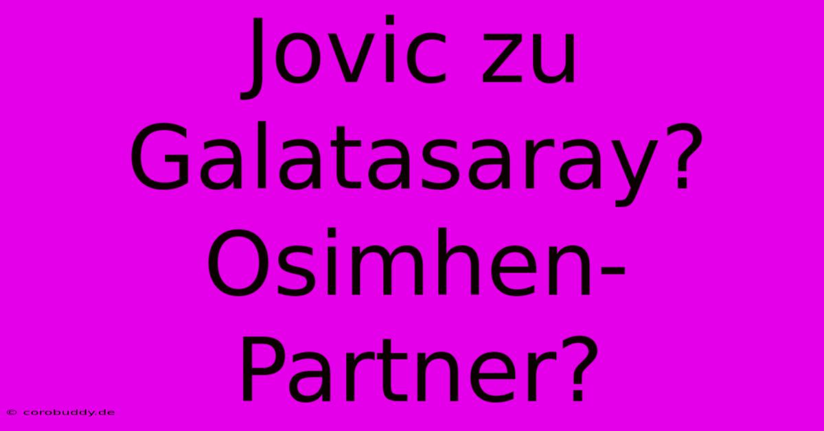 Jovic Zu Galatasaray? Osimhen-Partner?