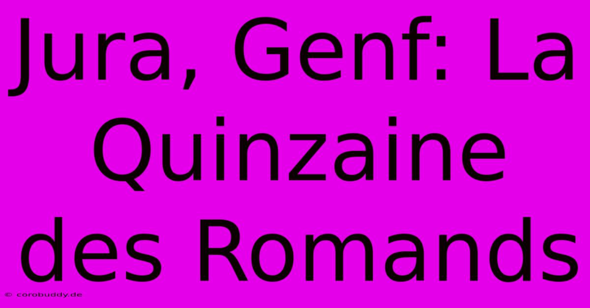 Jura, Genf: La Quinzaine Des Romands