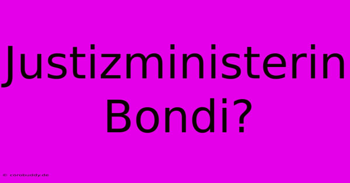 Justizministerin Bondi?