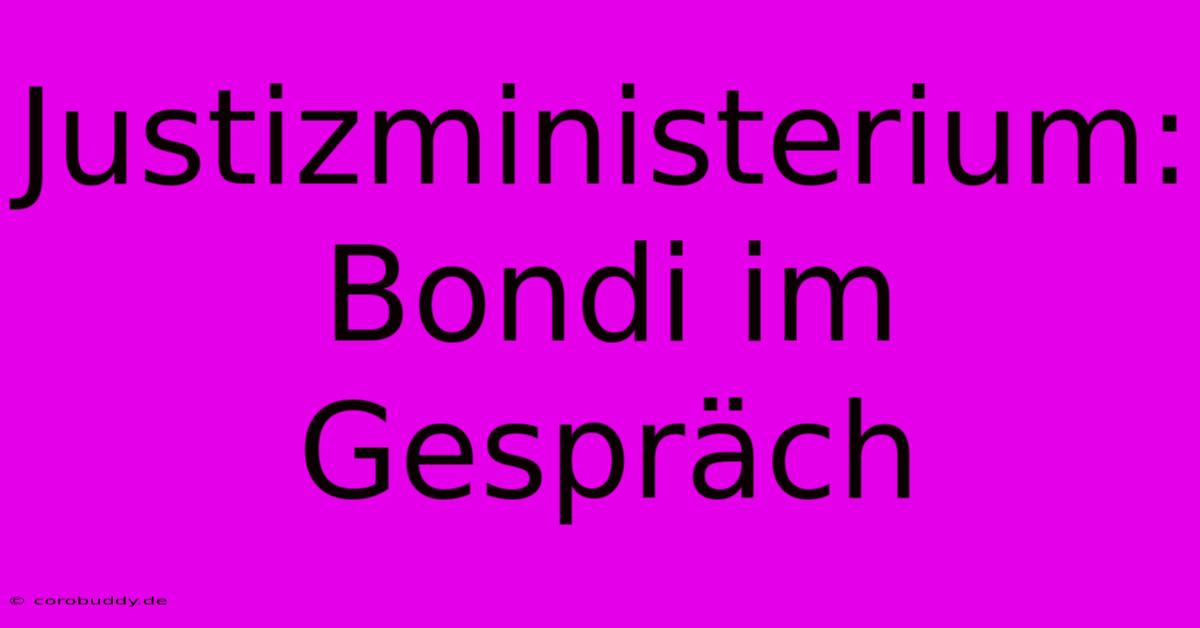 Justizministerium: Bondi Im Gespräch