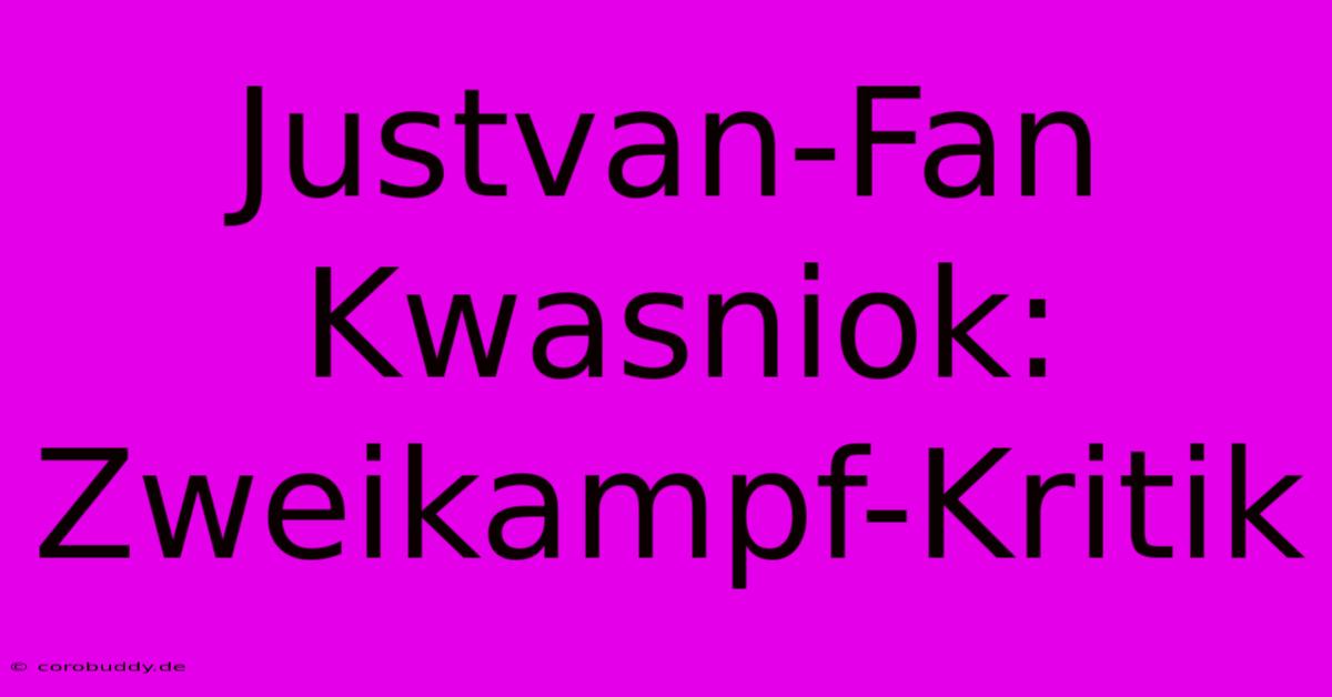 Justvan-Fan Kwasniok: Zweikampf-Kritik