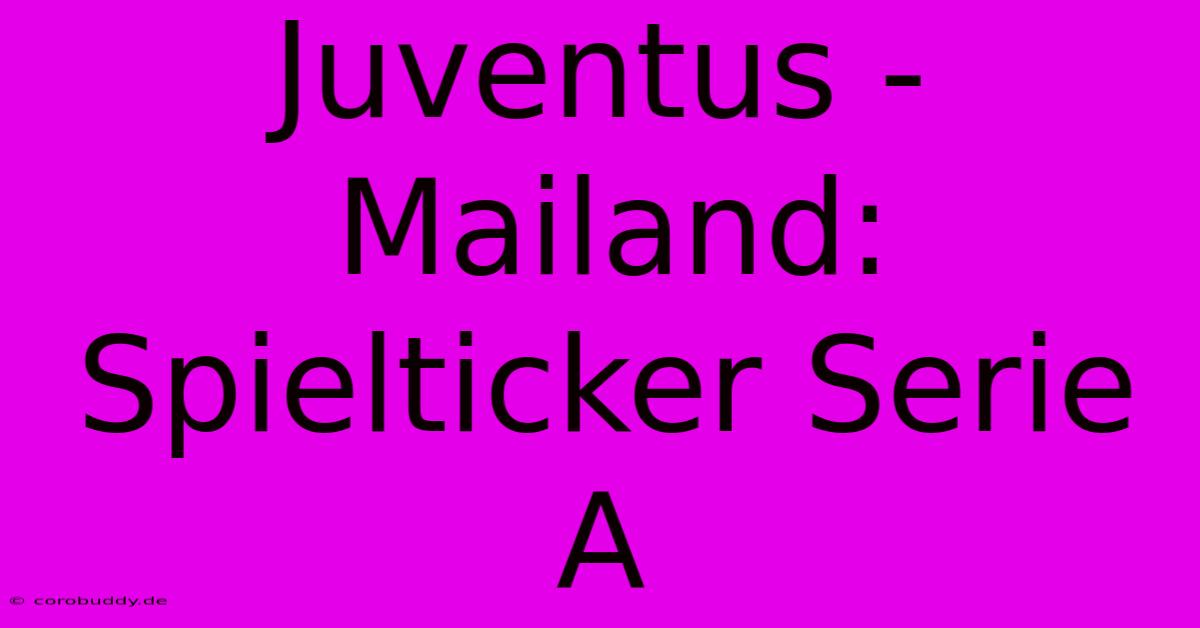 Juventus - Mailand: Spielticker Serie A