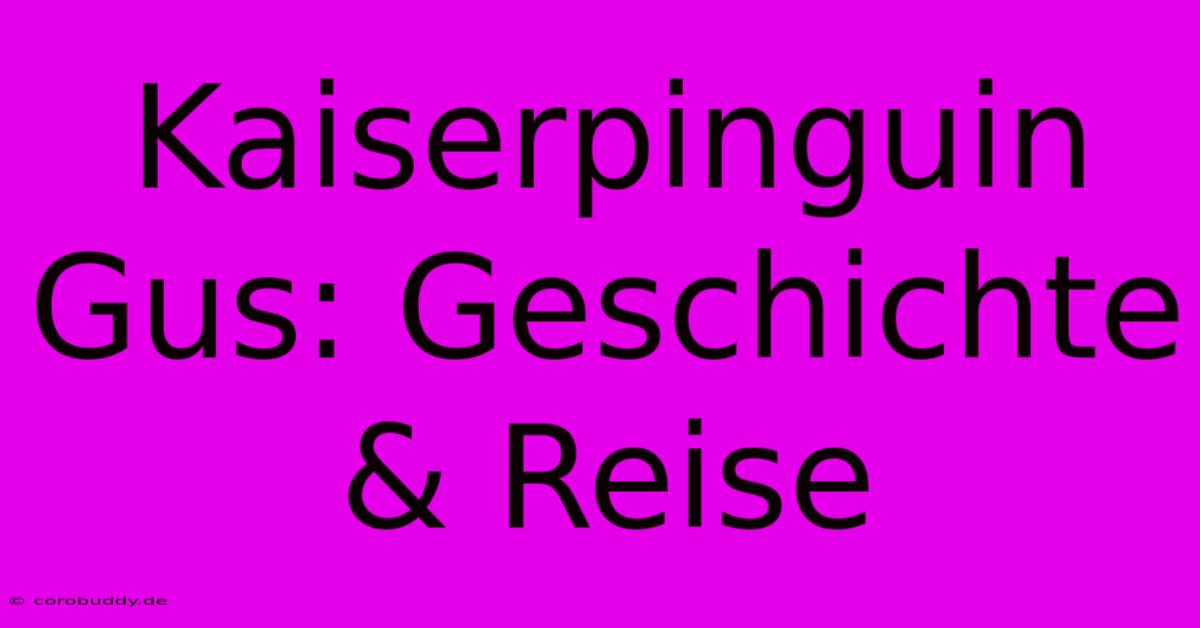 Kaiserpinguin Gus: Geschichte & Reise