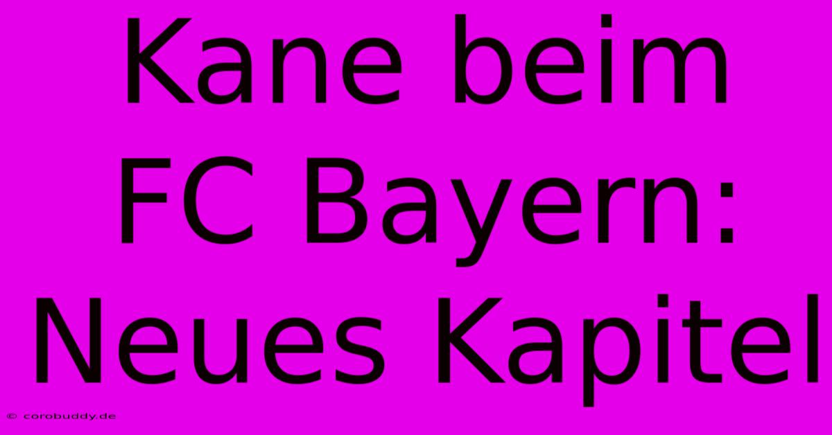 Kane Beim FC Bayern: Neues Kapitel