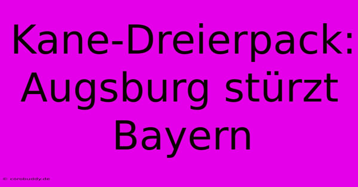 Kane-Dreierpack: Augsburg Stürzt Bayern