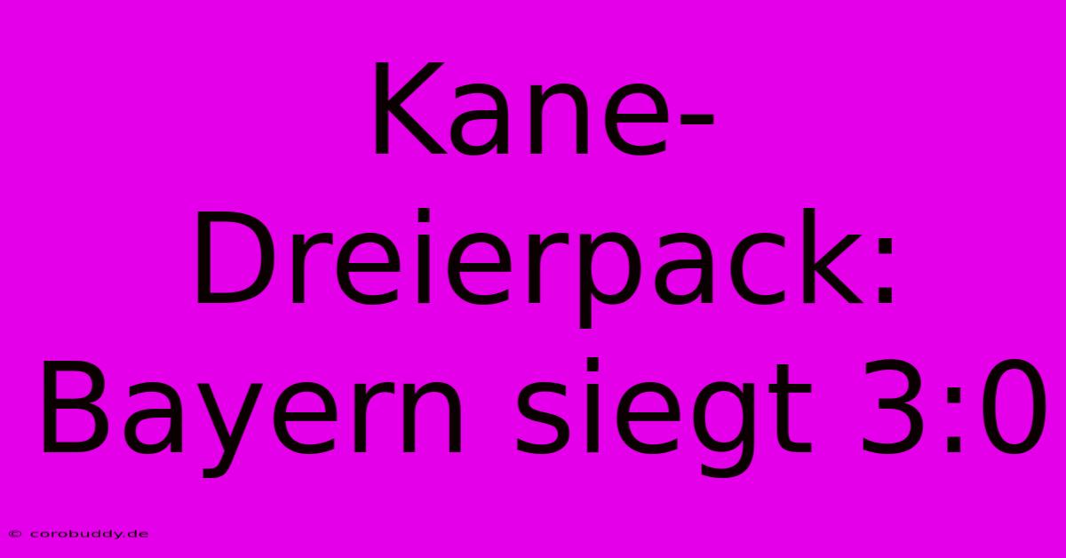 Kane-Dreierpack: Bayern Siegt 3:0