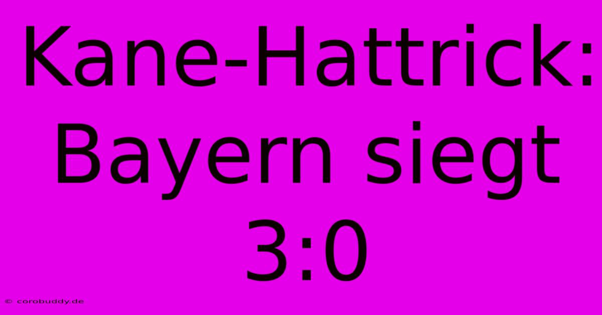 Kane-Hattrick: Bayern Siegt 3:0