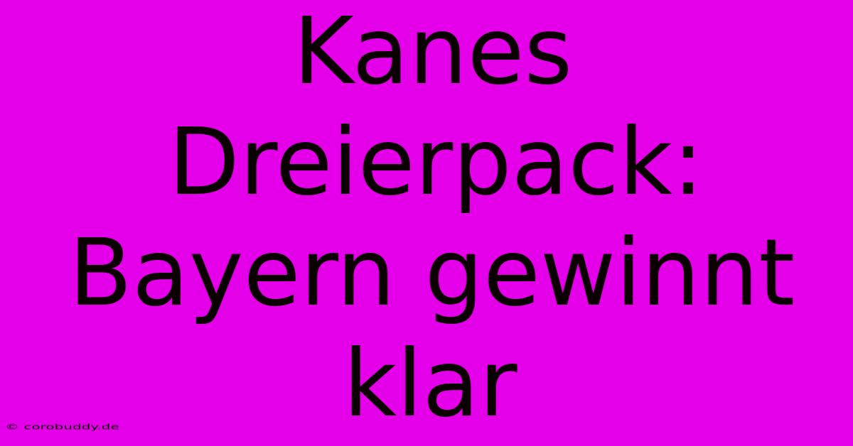 Kanes Dreierpack: Bayern Gewinnt Klar