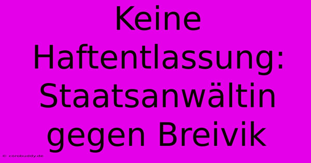 Keine Haftentlassung: Staatsanwältin Gegen Breivik