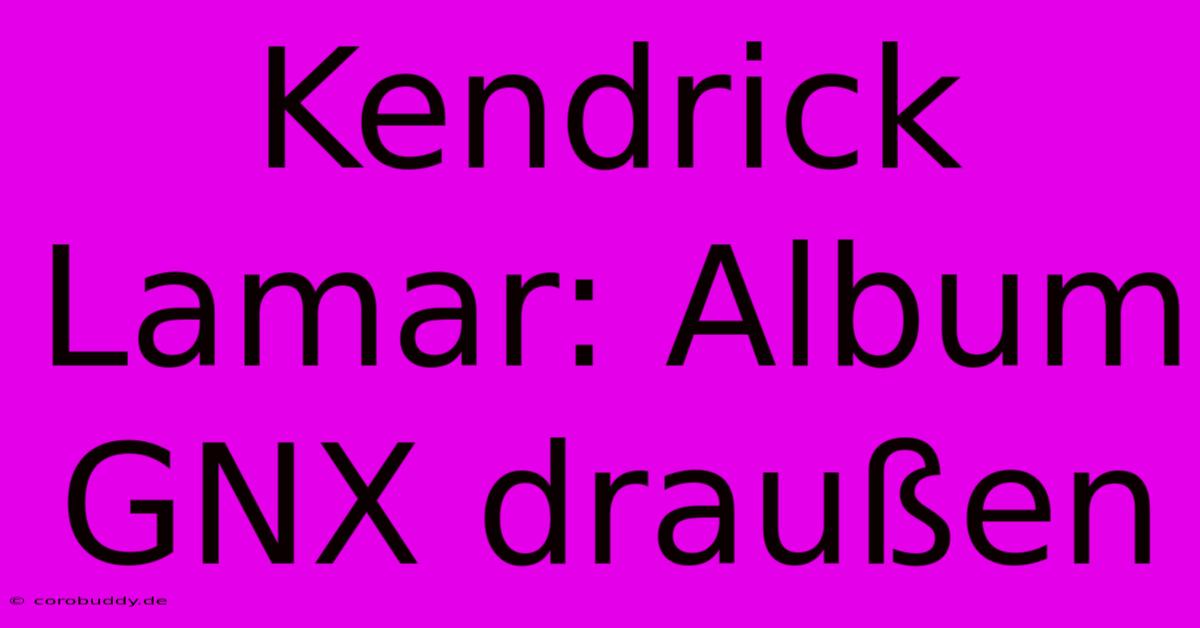 Kendrick Lamar: Album GNX Draußen