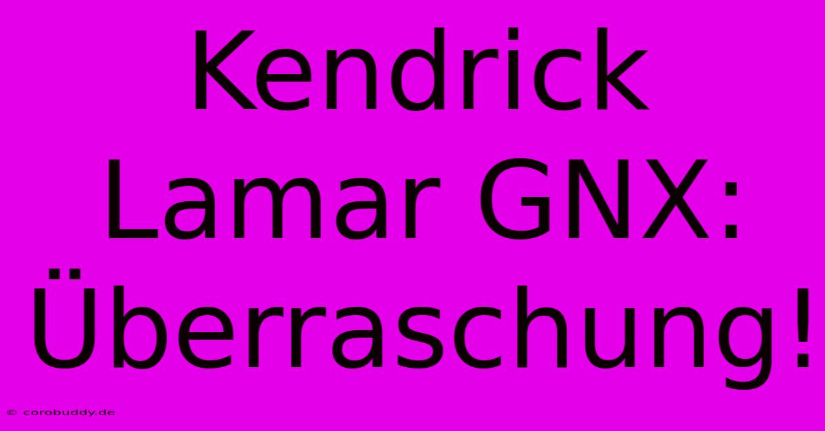 Kendrick Lamar GNX: Überraschung!