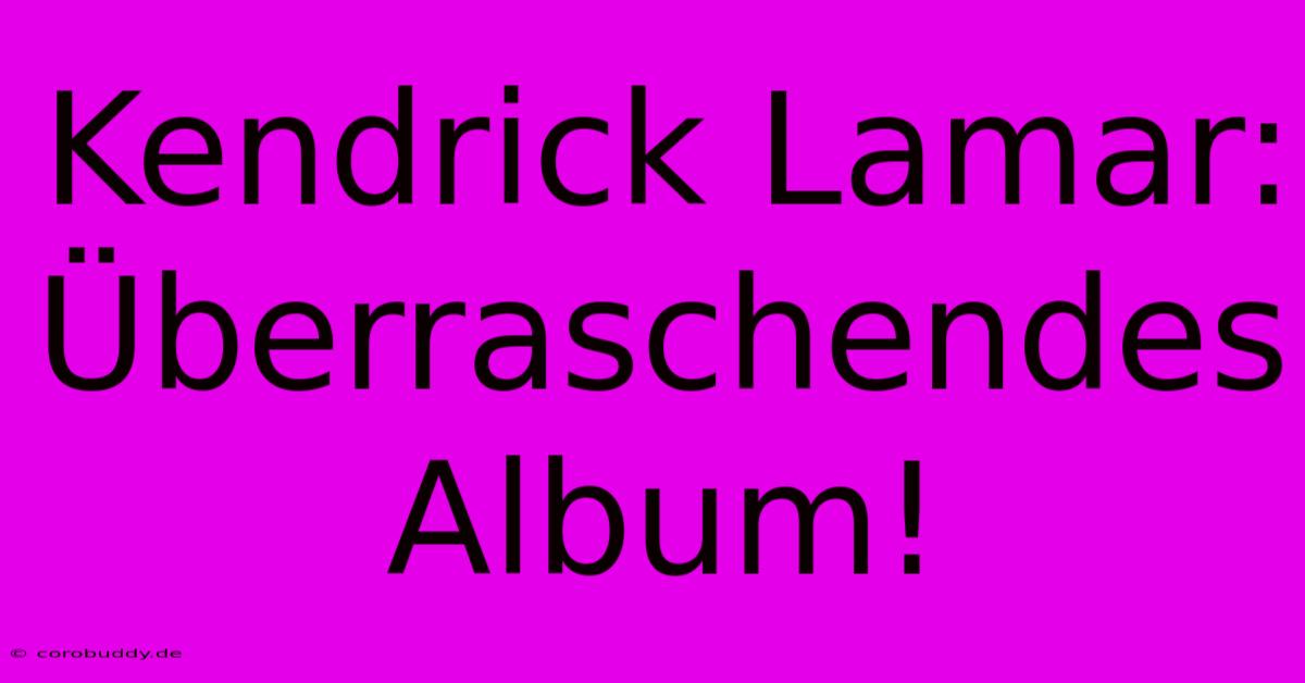 Kendrick Lamar: Überraschendes Album!