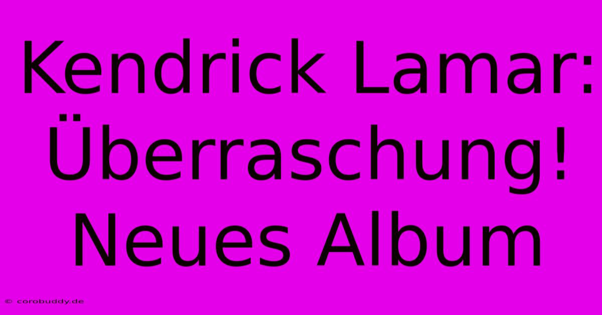 Kendrick Lamar: Überraschung! Neues Album