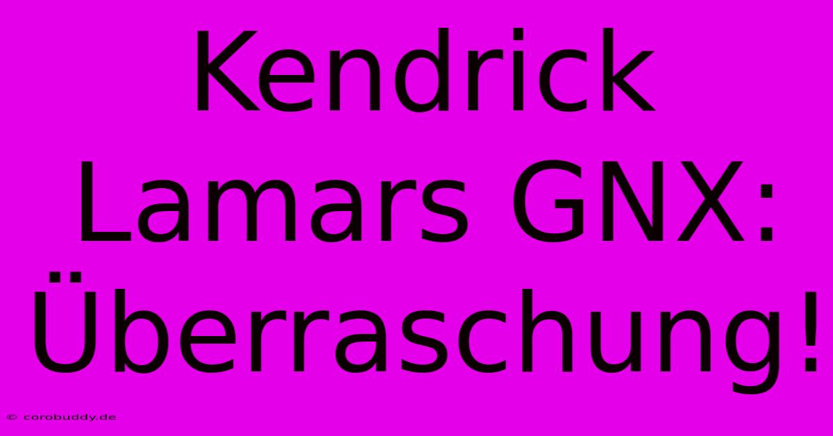 Kendrick Lamars GNX: Überraschung!