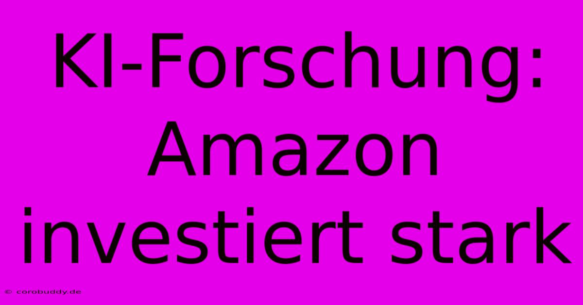 KI-Forschung: Amazon Investiert Stark