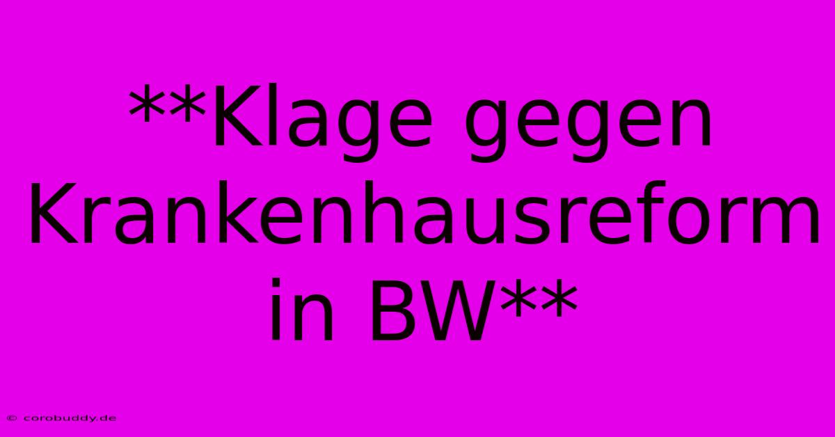 **Klage Gegen Krankenhausreform In BW**