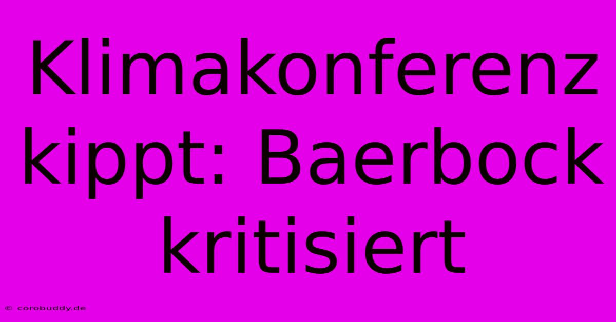 Klimakonferenz Kippt: Baerbock Kritisiert