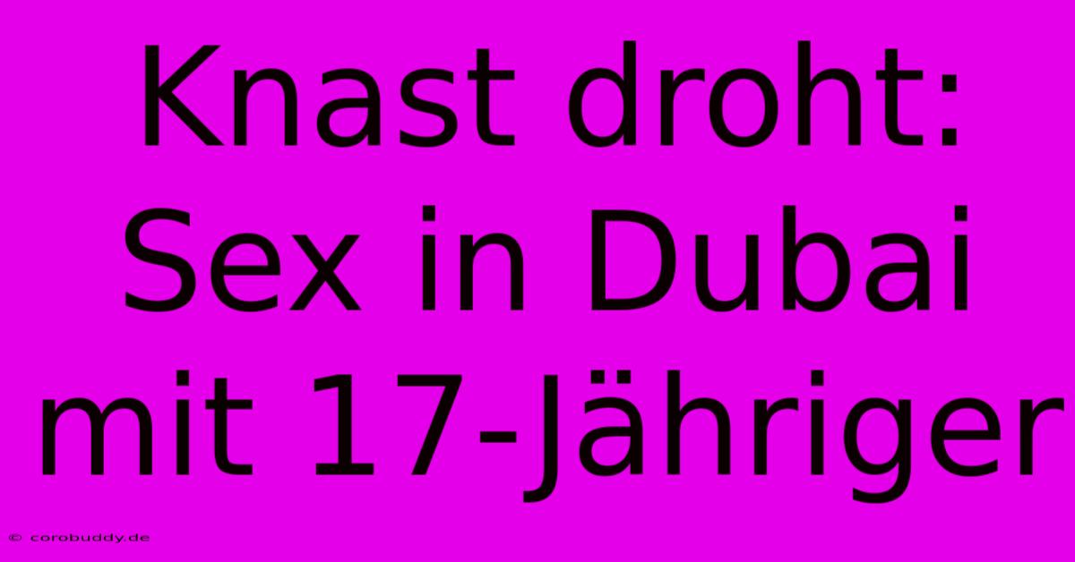 Knast Droht: Sex In Dubai Mit 17-Jähriger