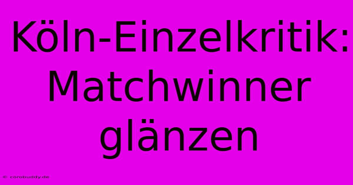 Köln-Einzelkritik: Matchwinner Glänzen