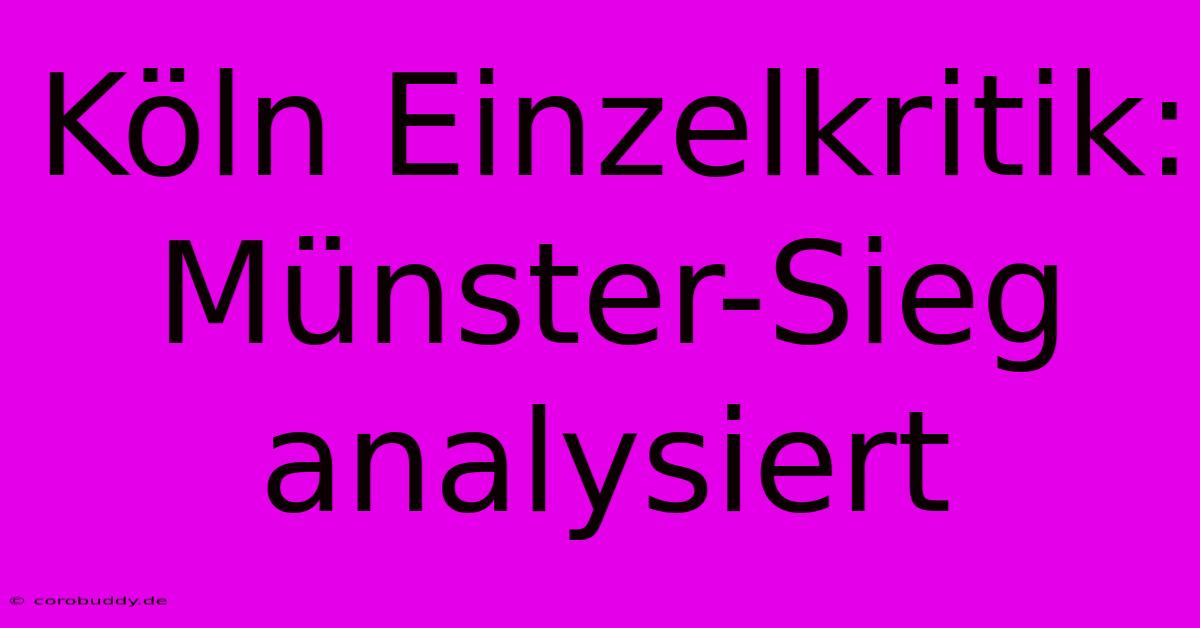 Köln Einzelkritik: Münster-Sieg Analysiert