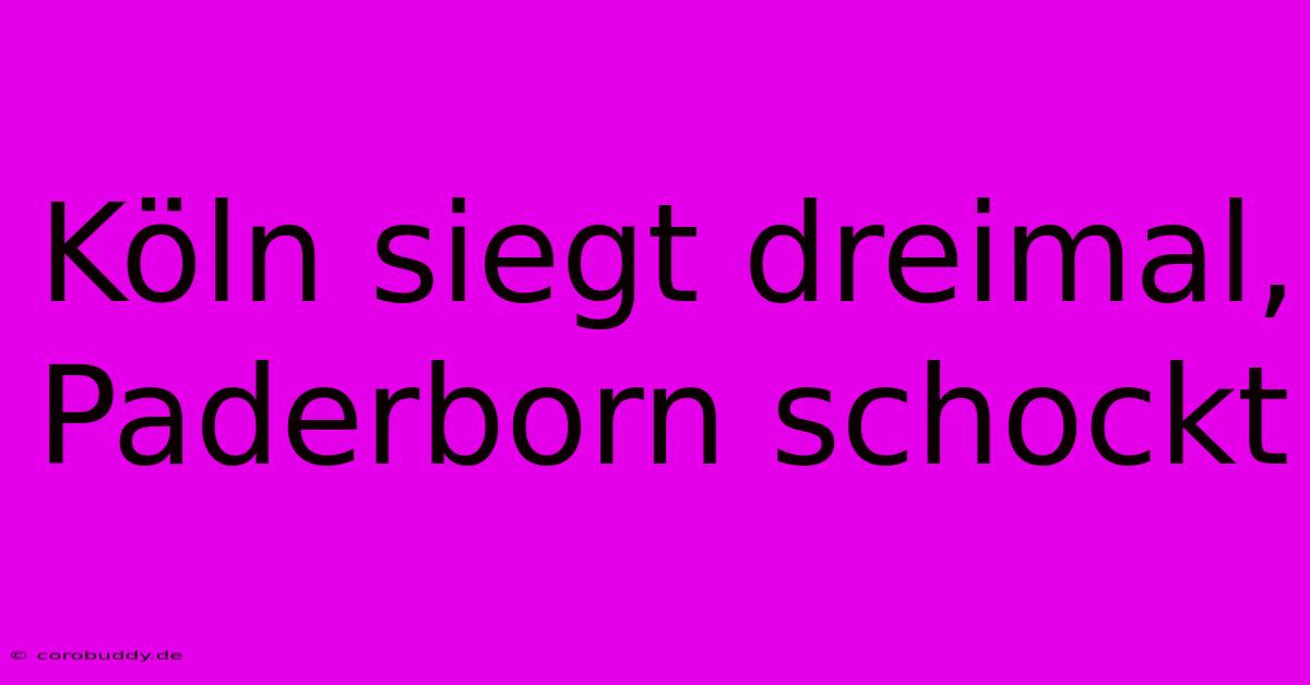 Köln Siegt Dreimal, Paderborn Schockt