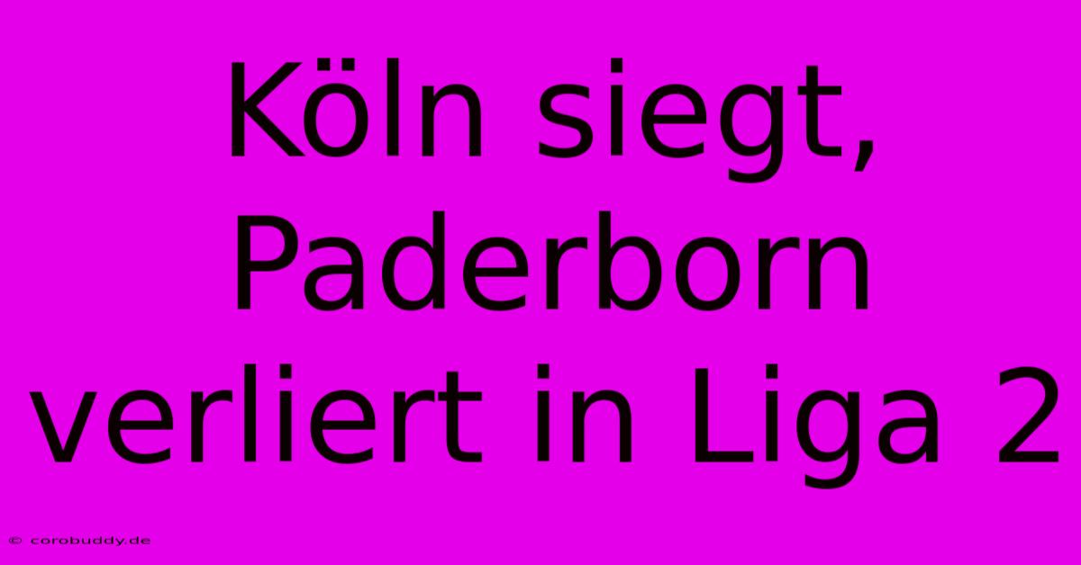 Köln Siegt, Paderborn Verliert In Liga 2