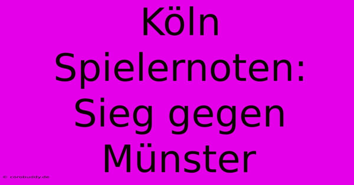 Köln Spielernoten: Sieg Gegen Münster