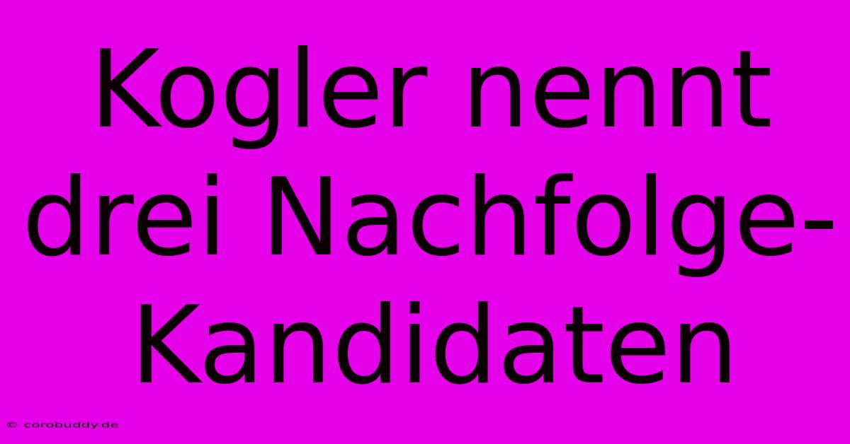 Kogler Nennt Drei Nachfolge-Kandidaten