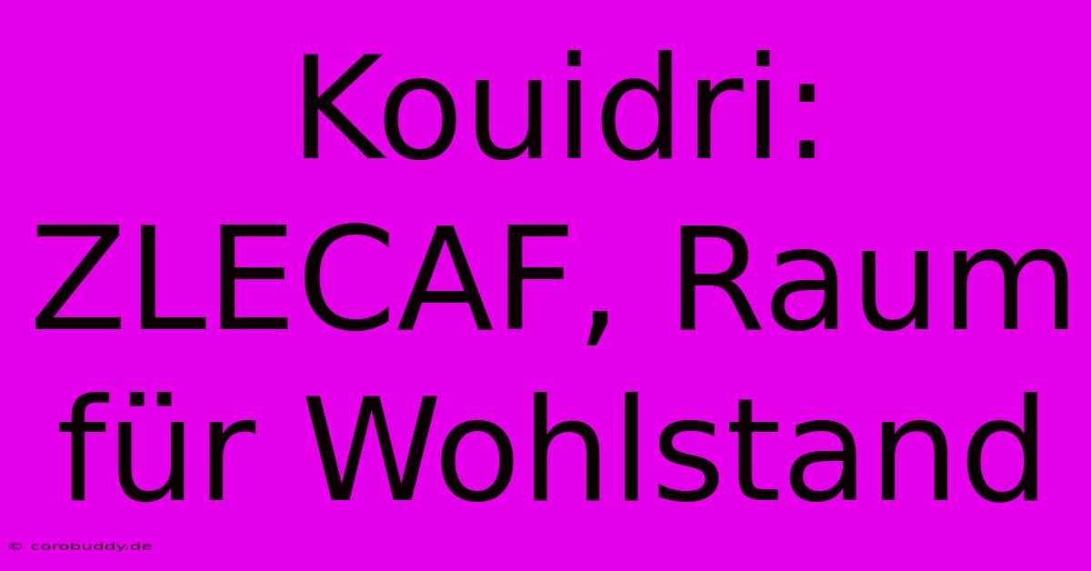 Kouidri: ZLECAF, Raum Für Wohlstand