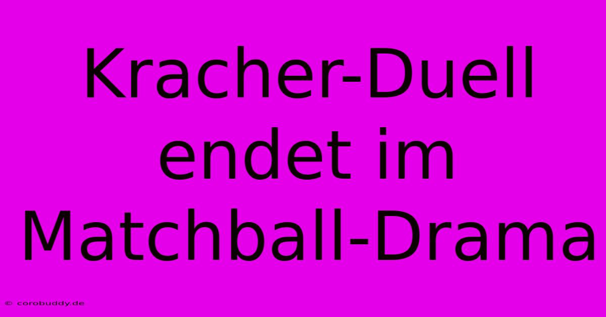 Kracher-Duell Endet Im Matchball-Drama