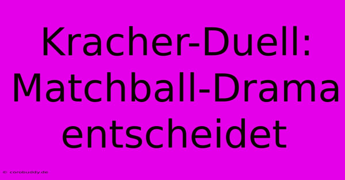 Kracher-Duell: Matchball-Drama Entscheidet