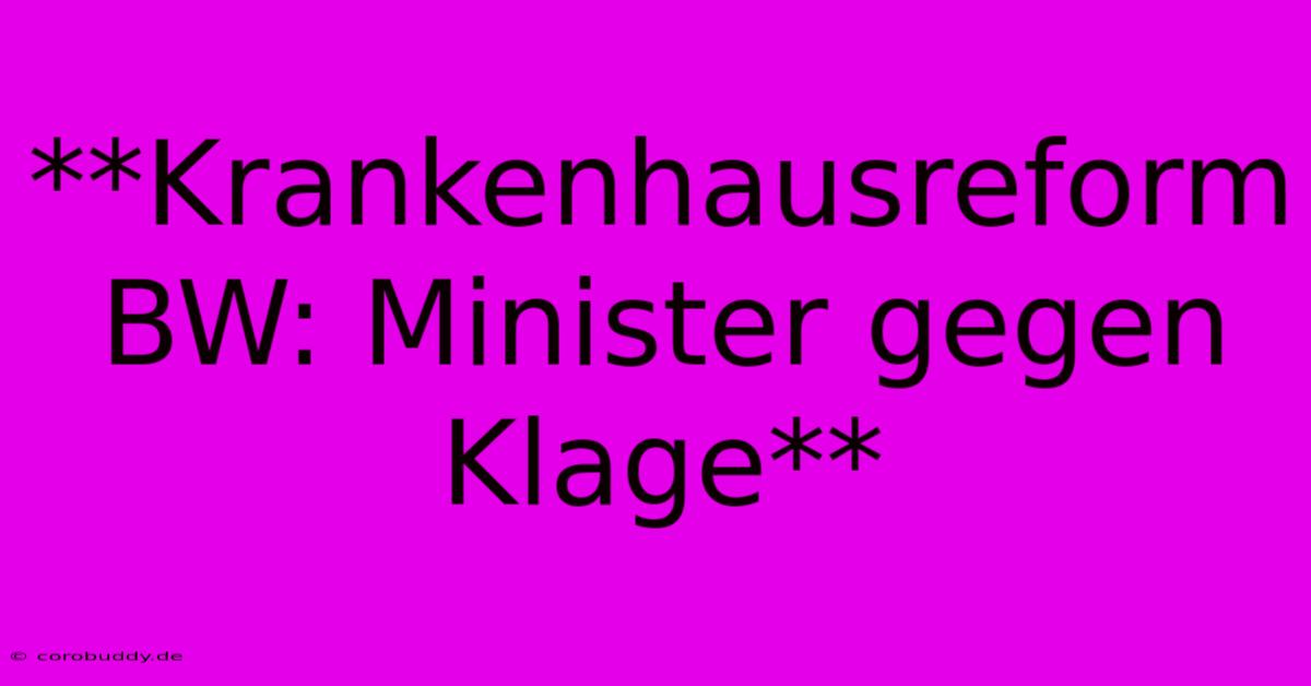 **Krankenhausreform BW: Minister Gegen Klage**