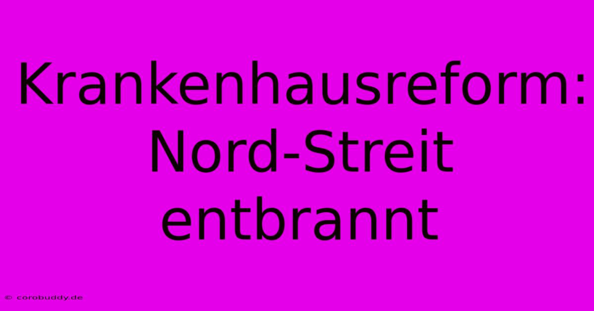 Krankenhausreform: Nord-Streit Entbrannt