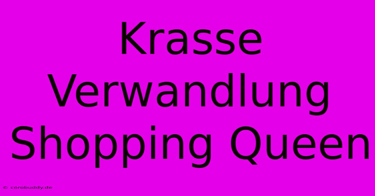 Krasse Verwandlung Shopping Queen