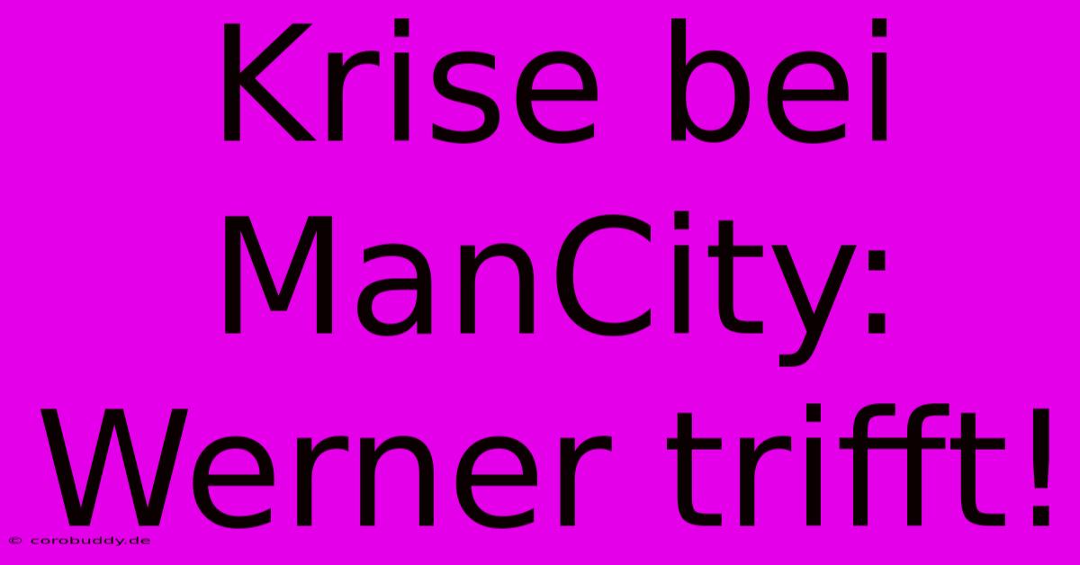 Krise Bei ManCity: Werner Trifft!