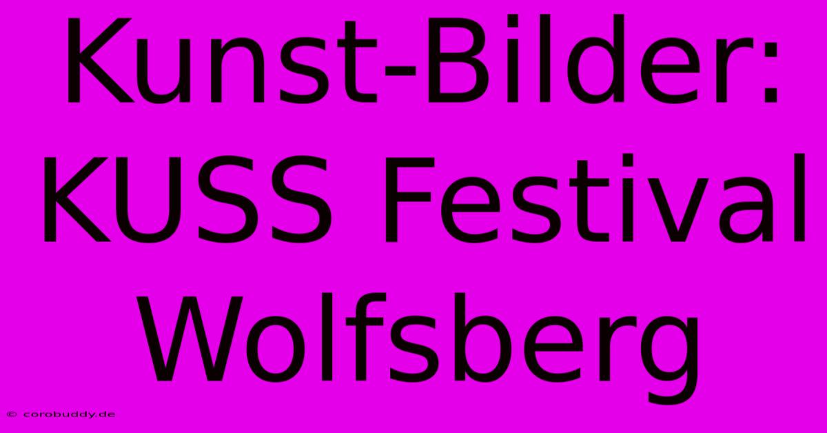 Kunst-Bilder: KUSS Festival Wolfsberg