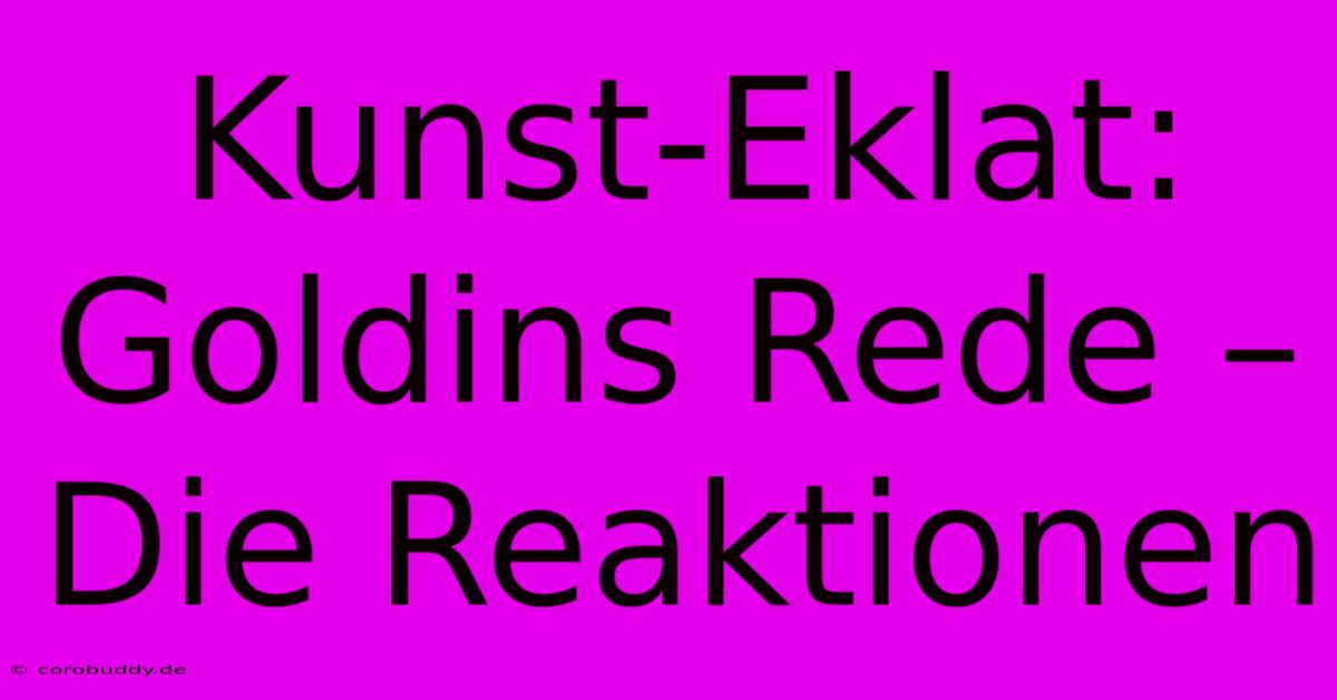 Kunst-Eklat: Goldins Rede – Die Reaktionen