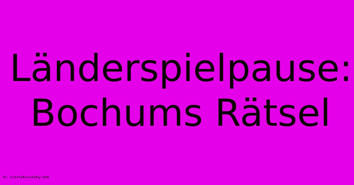 Länderspielpause: Bochums Rätsel