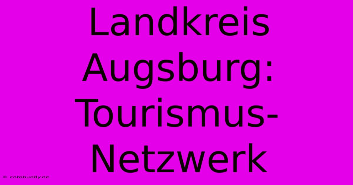 Landkreis Augsburg: Tourismus-Netzwerk