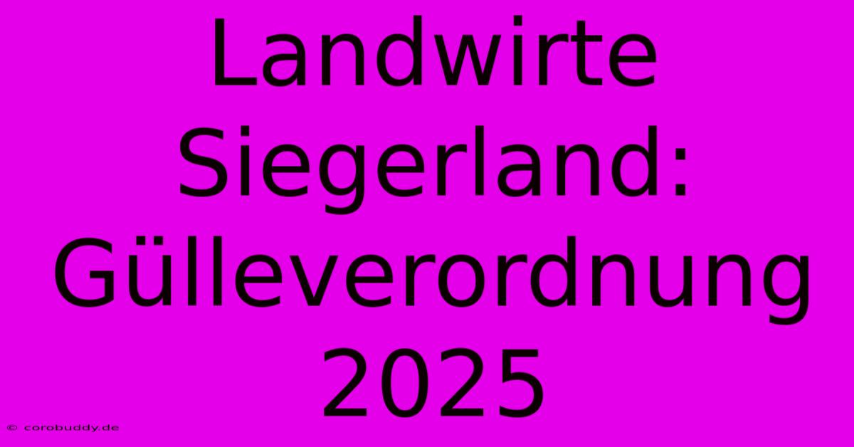 Landwirte Siegerland: Gülleverordnung 2025