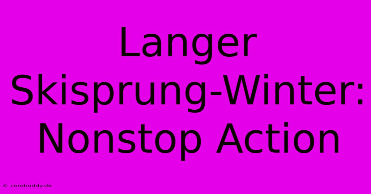 Langer Skisprung-Winter: Nonstop Action