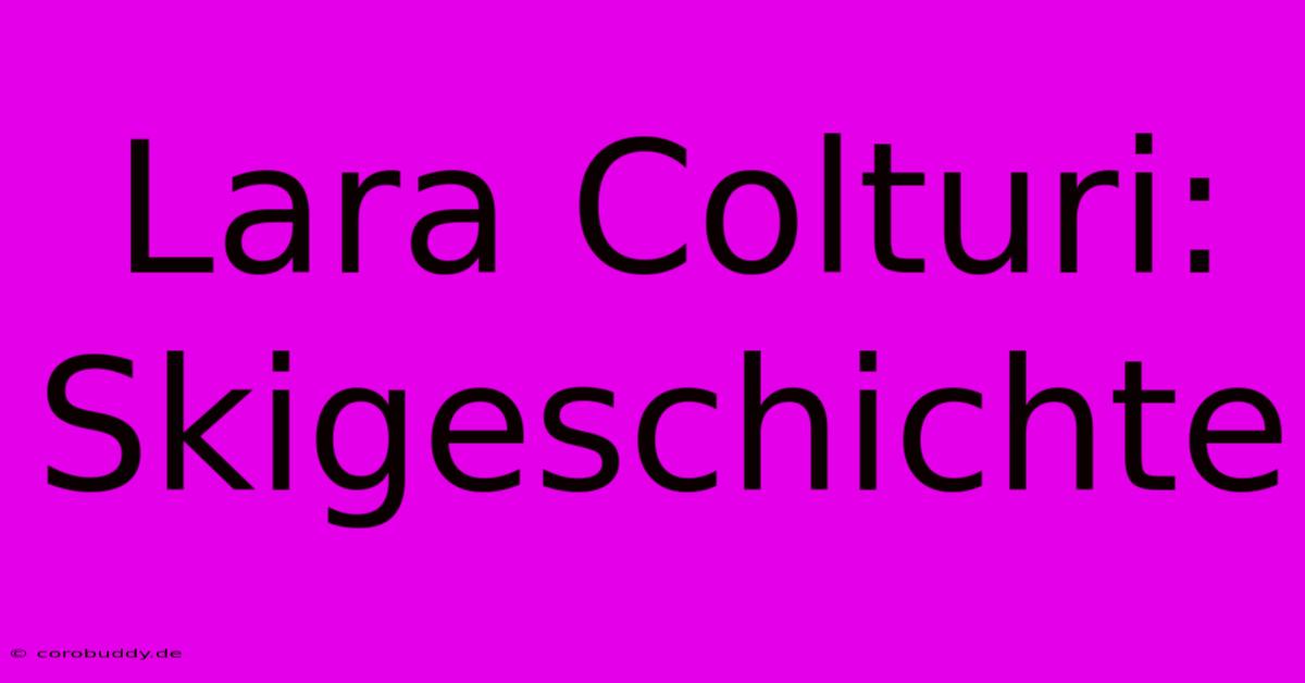 Lara Colturi: Skigeschichte