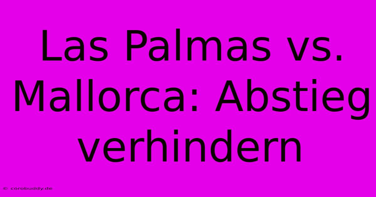 Las Palmas Vs. Mallorca: Abstieg Verhindern