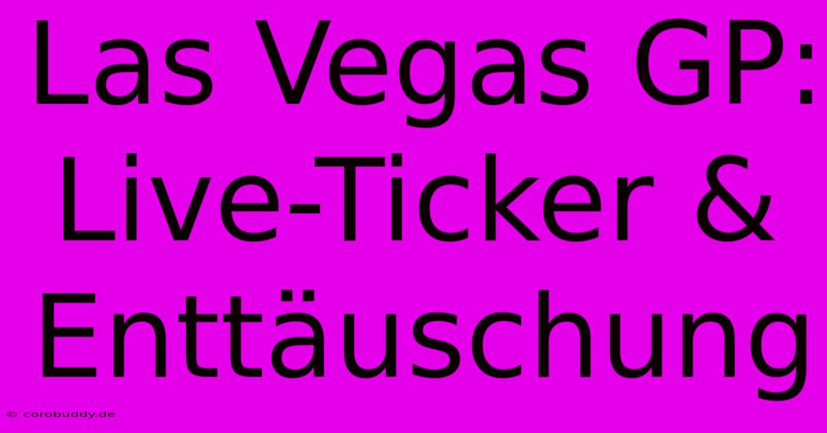 Las Vegas GP: Live-Ticker & Enttäuschung