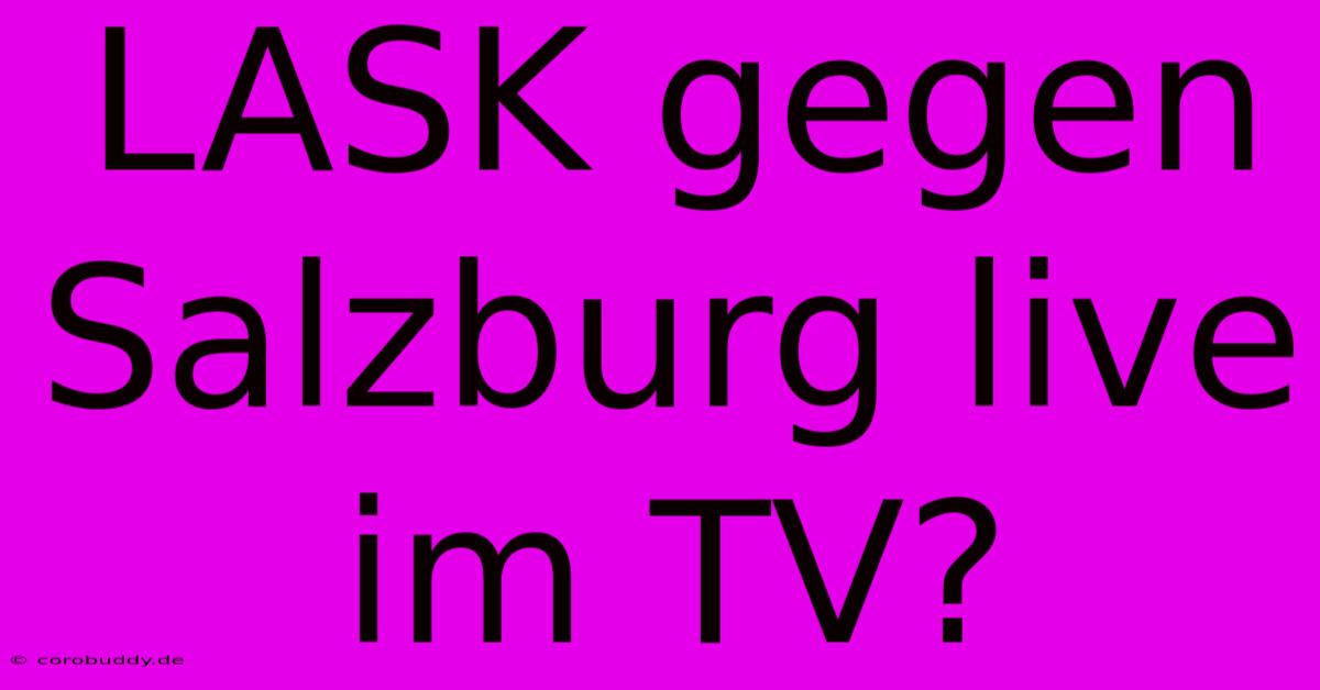 LASK Gegen Salzburg Live Im TV?