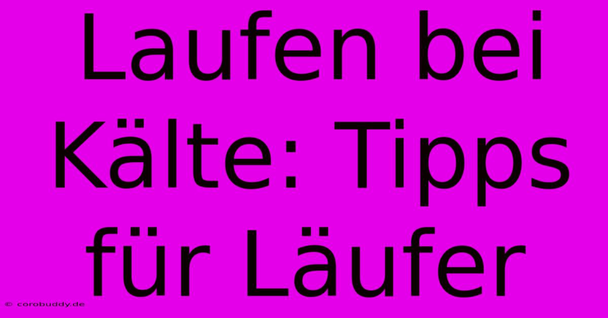 Laufen Bei Kälte: Tipps Für Läufer