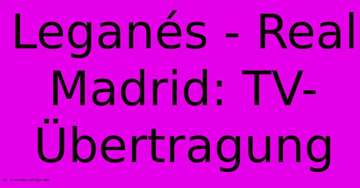 Leganés - Real Madrid: TV-Übertragung