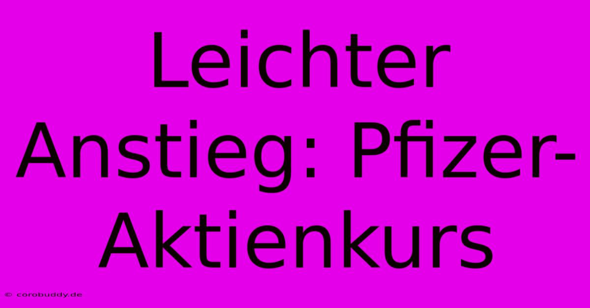 Leichter Anstieg: Pfizer-Aktienkurs