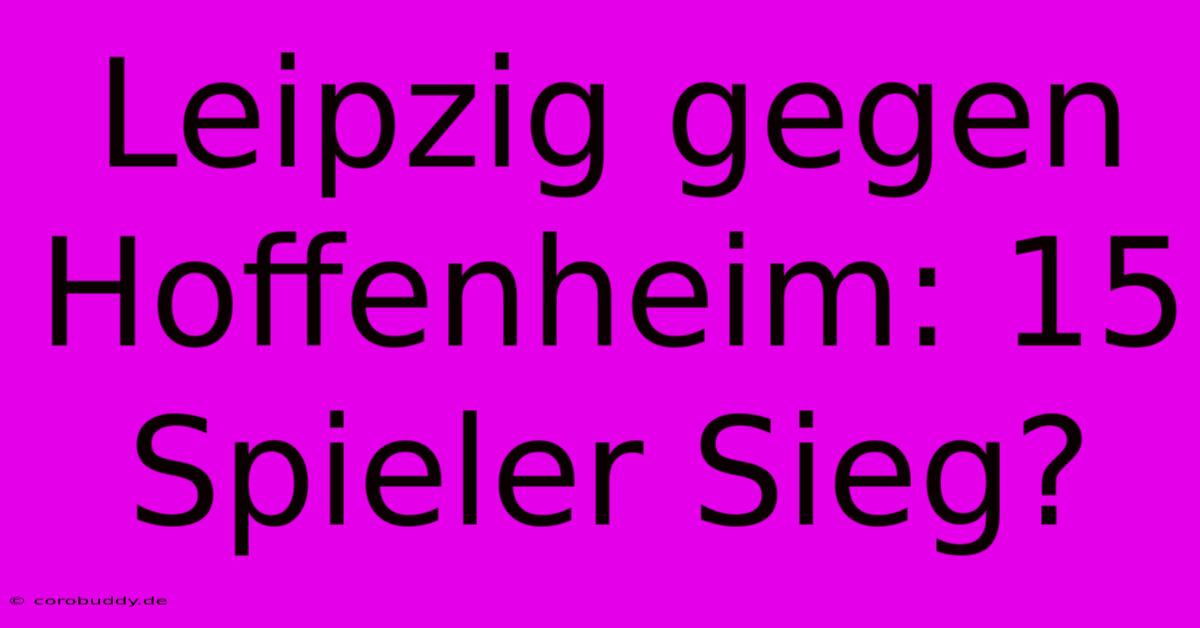 Leipzig Gegen Hoffenheim: 15 Spieler Sieg?