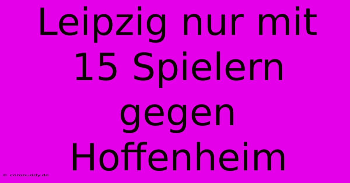 Leipzig Nur Mit 15 Spielern Gegen Hoffenheim